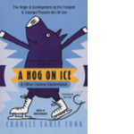 A Hog on Ice & Other Curious Expressions